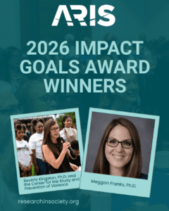ARIS 2026 Impact Goals winners are Beverly Kingston and Meggan Franks