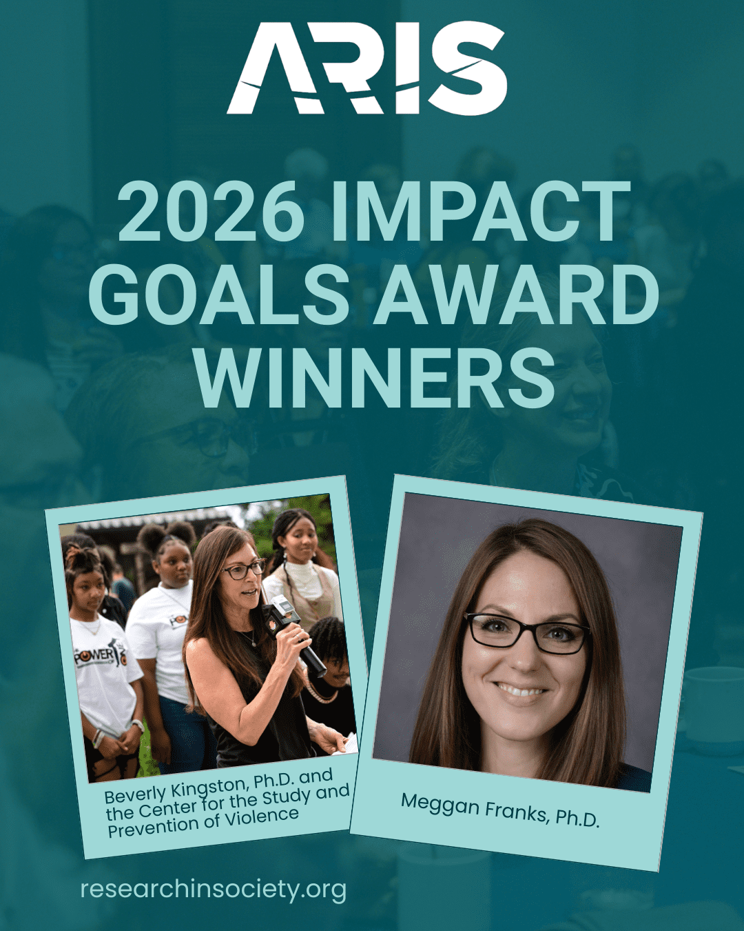 ARIS 2026 Impact Goals winners are Beverly Kingston and Meggan Franks